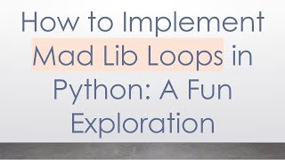 How to Implement Mad Lib Loops in Python: A Fun Exploration