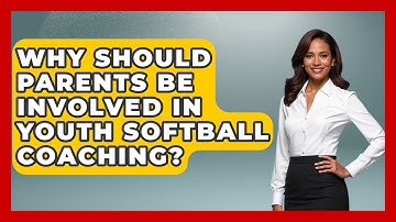 Why Should Parents Be Involved in Youth Softball Coaching? | Softball Basics and Beyond News