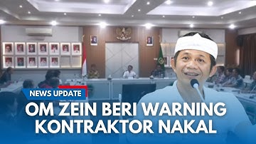OM ZEIN MURKA BANGET! Siap-Siap Kontaktor Proyek Asal-asalan Siap-siap Dibongkar dan Tak Dicairkan!