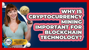 Why Is Cryptocurrency Mining Important For Blockchain Technology? - Crypto Simplified for Seniors