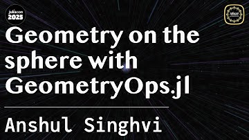 Geometry on the sphere with GeometryOps.jl | Singhvi | JuliaCon Global 2025