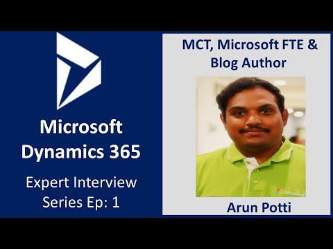 Dynamics 365 Expert Interview Ep: 1 - Arun Potti (MCT, Microsoft FTE & Blog Author)