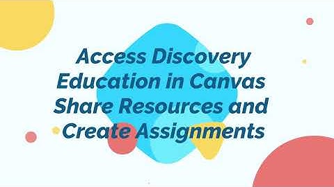 Access Discovery Education in Canvas, Share Resources and Create Assignments