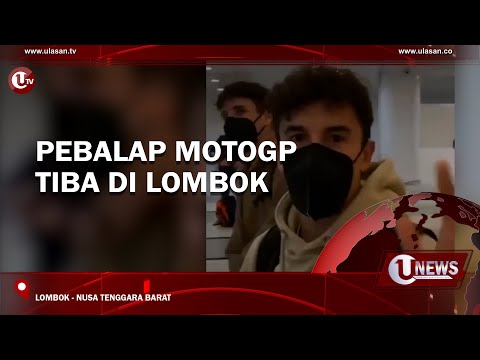 PEBALAP MOTOGP TIBA DI LOMBOK | U-NEWS