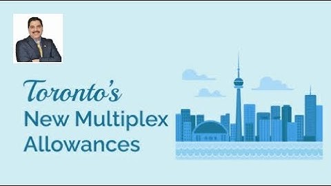 Toronto Real Estate Videos | Changes to Toronto’s Multiplex Allowances