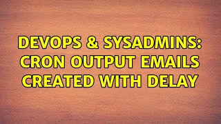 Famous DevOps & SysAdmins: Cron output emails created with delay Wealth