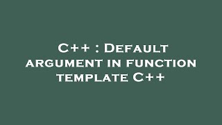 C++ : Default argument in function template C++