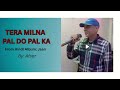 Tera Milna Pal Do Pal Ka By Afsar Album Jaan Sonunigam Tera Milna Pal Do Pal Ka By Afsar Album Jaan Sonunigam