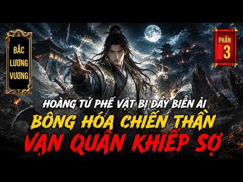 P3: Tưởng Hoàng Tử Phế Vật Chỉ Chờ Chết, Ai Ngờ Khi Xuất Thủ Lại Khiến Vạn Quân Quỳ Gối
