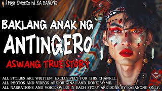 ANAK NG ANTINGERO | Kwentong Aswang | True Story
