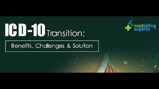 ICD-9 to ICD-10 Transition: Benefits, Challenges and Solution