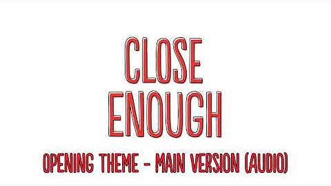 Close Enough Opening Theme - Main Version (Audio)