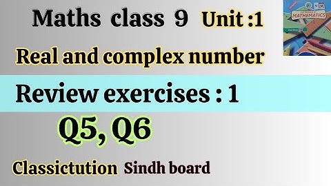 Review exercise 1, Q5 & Q6 ,unit 1 Real and complex numbers math class 9 Sindh board@Classictution