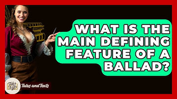 What Is The Main Defining Feature Of A Ballad? - Tales And Texts