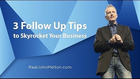3 Follow Up Tips to Skyrocket Your Business I John Melton