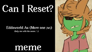 Can I Reset? -Meme- (Eddsworld Au {More one}