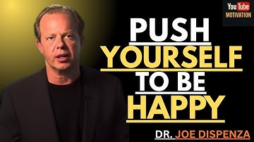 Push Yourself to Be Happy | Rewire Your Mind for Joy and Freedom – Joe Dispenza