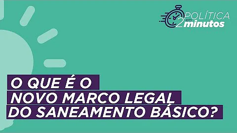 Qual é o novo marco legal do saneamento básico?