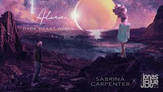 Sabrina Carpenter, Jonas Blue - Alien (Dark Heart Remix/Audio Only)