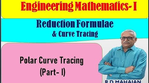 Engineering Mathematics I I Unit 4: Reduction Formulae & Curve Tracing I Polar Curve Tracing rules