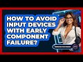 How To Avoid Input Devices With Early Component Failure? - Emerging Tech Insider