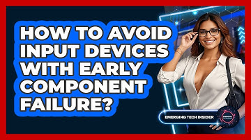 How To Avoid Input Devices With Early Component Failure? - Emerging Tech Insider