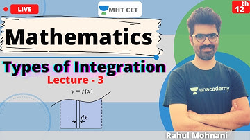 Unacademy MHT CET | Types of Integration | Class - 12 | Lecture - 3 | MHT CET Lectures | Rahul Sir