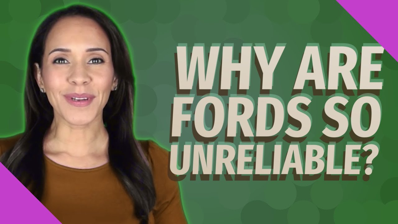 Why Are Fords So Unreliable