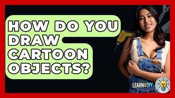 How Do You Draw Cartoon Objects? - LearnToDIY360.com