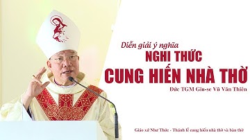 Ý nghĩa nghi thức Cung hiến nhà thờ || Đức TGM Giuse Vũ Văn Thiên