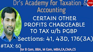 #INCOME TAX: 60 CERTAIN OTHER PROFITS CHARGEABLE TO TAX u/h PGBP (Sections 41, 43D, 176(3A)