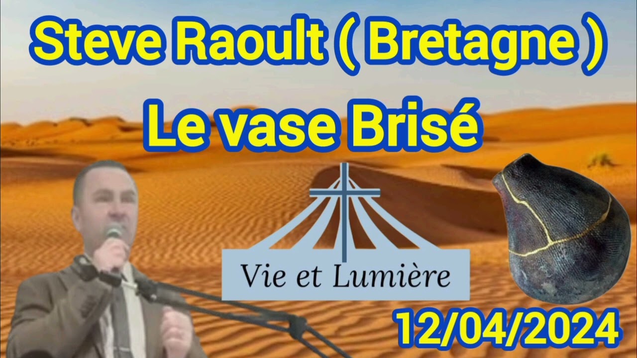 Prédication Steve Raoult ( de Bretagne ) [Le Vase Brisé ] ( Vie et Lumière ) 12/04/2024