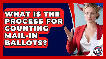 What Is The Process For Counting Mail-in Ballots? - Election Central Channel