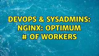 Celebrity DevOps & SysAdmins: nginx: optimum # of workers (3 Solutions!!) Wealth