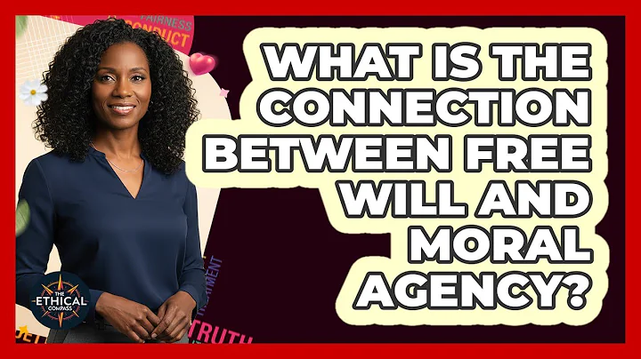 What Is The Connection Between Free Will And Moral Agency?