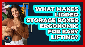 What Makes Lidded Storage Boxes Ergonomic For Easy Lifting? - Your Organization Mentor