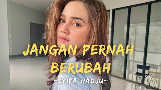 SYIFA HADJU ( COVER)-JANGAN PERNAH BERUBAH(Lirik Lagu)FULL