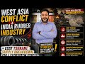 WEST ASIA CONFLICT + INDIA RUBBER INDUSTRY = COST TSUNAMI, SUPPLY BREAKDOWN, FULL ECOSYSTEM STRESS