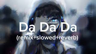 Da Da Da (jarico remix+slowed+reverb) Resimi