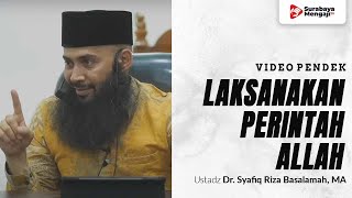 Laksanakan Perintah Allah, Jauhi Larangannya - Ustadz Dr. Syafiq Riza Basalamah, MA