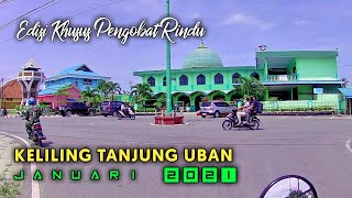 Keliling Tanjung Uban Januari 2021 | Khusus Untuk Anda Yang Rindu Dengan Tg. Uban - Bintan - Kepri