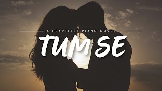 Tum Se - A Heartfelt Piano Cover That Will Melt Your Soul