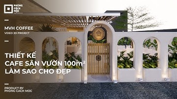 Thiết kế quán cà phê sân vườn 100m2 làm sao cho đẹp | Phong Cách Mộc