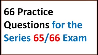 Series 66 Exam & Series 65 Exam too!  66 Practice Questions EXPLICATED.
