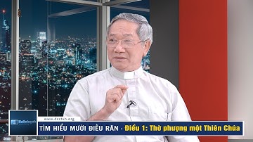 Tìm hiểu Mười Điều Răn - Điều 1: Thờ phượng một Thiên Chúa