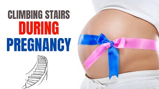 Climbing Stairs During Pregnancy - Is it safe? -  What You need to know