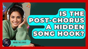Is The Post-chorus A Hidden Song Hook? | Inside the Lyrics