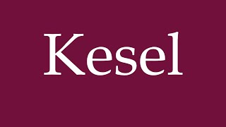 How To Pronounce Kesel Correctly In German