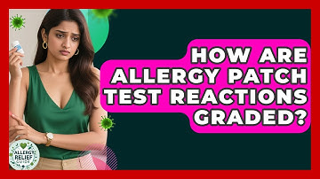 How Are Allergy Patch Test Reactions Graded? - Allergy Relief Guide