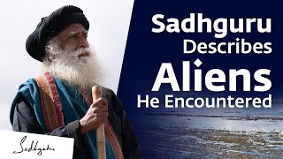 Sadhguru Describes Aliens He Encountered | SadhguruHD